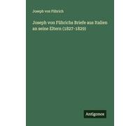 Joseph von Führichs Briefe aus Italien an seine Eltern (1827-1829)
