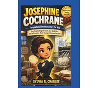 JOSEPHINE COCHRANE Inspirational Inventors Story For Kids: One Frustrating Moment, One Bold Idea, and a Creation That Changed Homes Forever (know some of your inventors and some ancient stories)