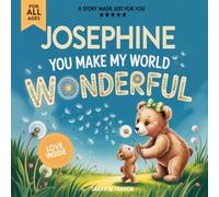 Josephine You Make My World Wonderful: Personalized Children’s Bedtime Story Book for Babies & Kids - A Custom Name Story Gift
