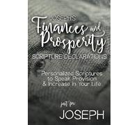 Joseph's Finances and Prosperity Scripture Declarations: Personalized Scriptures to Speak Provision & Increase in Your Life (Joseph's Personalized Scriptures Set)