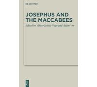 Josephus and the Maccabees: 59 (Deuterocanonical and Cognate Literature Studies, 59)