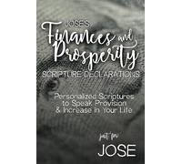 Jose's Finances and Prosperity Scripture Declarations: Personalized Scriptures to Speak Provision & Increase in Your Life (Jose's Personalized Scriptures Set)