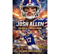 JOSH ALLEN: A Definitive Account of the Rise of a Buffalo Legend (Hallmark American Football Biographies)