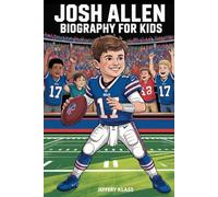 JOSH ALLEN BIOGRAPHY FOR KIDS: The Inspiring Story of the Farm Boy Who Became a Quarterback Star (Sports Heroes For Kids)