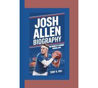 JOSH ALLEN BIOGRAPHY: The Making of a Modern Football Icon