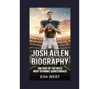 Josh Allen Biography: The Rise of the NFL’s Most Dynamic Quarterback