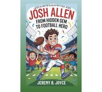 JOSH ALLEN: From Hidden Gem To Football Hero: Inspiring Biography for Kids