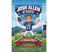 Josh Allen: From Small Town Kid to NFL Superstar