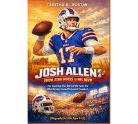 Josh Allen: From Zero Offers to NFL MVP: The Inspiring True Story of the Farm Kid Who Became Football's Greatest Comeback (Kids Biography)
