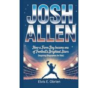 Josh Allen: How a Farm Boy Became One of Football’s Brightest Stars (Inspiring Biographies for Kids)