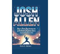 Josh Allen: How a Farm Boy Became One of Football’s Brightest Stars (Inspiring Biographies for Kids)