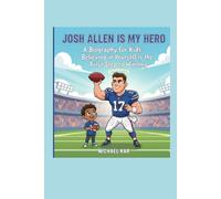 Josh Allen is my Hero: A Biography for Kids: Believing in Yourself is the First Step to Winning