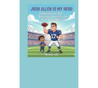 Josh Allen is my Hero: A Biography for Kids: Believing in Yourself is the First Step to Winning