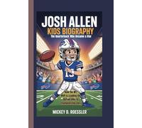 Josh Allen Kids Biography: The Quarterback Who Became a Star - How the NFL MVP is Leading the Buffalo Bills to Championship Glory
