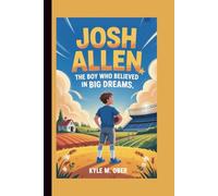 JOSH ALLEN: The Boy Who Believed in Big Dreams