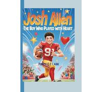 Josh Allen: The Boy Who Played with Heart: How Kindness and Courage Made a Champion