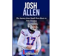 Josh Allen: The Journey from Small-Town Roots to NFL Stardom (NFL Biography Books)