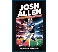 JOSH ALLEN: THE QUARTERBACK WHO NEVER GAVE UP!