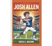 JOSH ALLEN: The Rocket Arm that Changed Football (A Biography for Kids)
