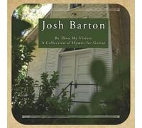 Josh Barton - Be Thou My Vision: A Collection Of Hymns For Guitar