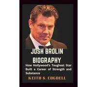 JOSH BROLIN Biography: How Hollywood’s Toughest Star Built a Career of Strength and Substance