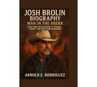 JOSH BROLIN BIOGRAPHY MAN IN THE ARENA: FROM 1980s HEARTTHROB TO THANOS, COWBOY, AND EVERYTHING IN BETWEEN