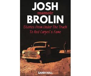 Josh Brolin Memoir: Stories From Under The Truck To Red Carpet's Fame
