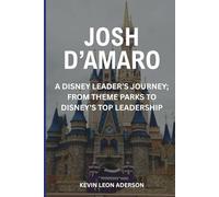 JOSH D'AMARO: A Disney Leader's Journey; From Theme Parks To Disney's Top Leadership