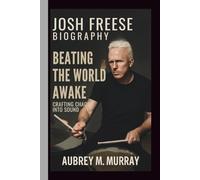 JOSH FREESE: BEATING THE WORLD AWAKE: CRAFTING CHAOS INTO SOUND