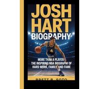 JOSH HART: More Than a Player The Inspiring NBA Biography of Hard Work, Family, and Fame