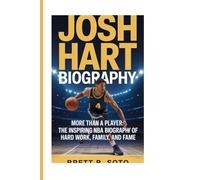 JOSH HART: More Than a Player The Inspiring NBA Biography of Hard Work, Family, and Fame