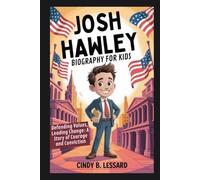 josh hawley biography for kids: Defending Values, Leading Change: A Story of Courage and Conviction