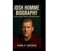 JOSH HOMME BIOGRAPHY: A Life of Riffs, Risks, and Reinvention