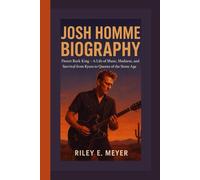 JOSH HOMME BIOGRAPHY: Desert Rock King - A Life of Music, Madness, and Survival from Kyuss to Queens of the Stone Age