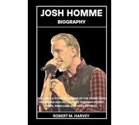 Josh Homme Biography: The Untold Story of Queens of the Stone Age’s Frontman and His Journey Through Desert Rock, Rebellion, And Rock Royalty
