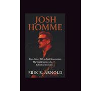 JOSH HOMME: From Desert Riffs to Rock Resurrection - The Untold Journey of a Relentless Innovator