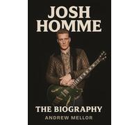 Josh Homme: The Biography