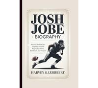 JOSH JOBE BIOGRAPHY: BEYOND THE FIELD An Inspiring Football Story of Grit, Resilience, and Purpose