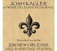 Josh Kagler & Praise Delegation Chorale - Josh Kagler & Praise Delegation Chorale - Live at JazzFest 2016 CD - New Orleans Jazz & Heritage Festival