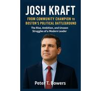 Josh Kraft: From Community Champion to Boston’s Political Battleground: The Rise, Ambition, and Unseen Struggles of a Modern Leader