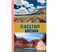 JOSH MCNICHOLS'TRAVEL GUIDE TO FLAGSTAFF ARIZONA: Gateway to the Peaks and Painted Desert (The World Travel Guide)