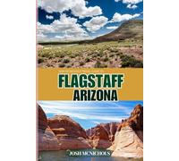 JOSH MCNICHOLS'TRAVEL GUIDE TO FLAGSTAFF ARIZONA: Gateway to the Peaks and Painted Desert (The World Travel Guide)