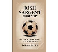 JOSH SARGENT BIOGRAPHY: The Goal Machine Fueling U.S. Soccer’s Future
