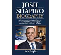 JOSH SHAPIRO BIOGRAPHY: A Champion of Justice and Reform - The Unyielding Leadership of Pennsylvania’s Visionary Governor