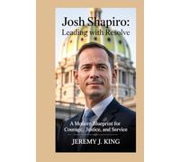 Josh Shapiro:Leading with Resolve: A Modern Blueprint for Courage, Justice, and Service