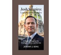 Josh Shapiro:Leading with Resolve: A Modern Blueprint for Courage, Justice, and Service