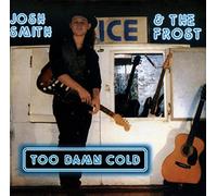 Josh Smith & The Frost - Too Damn Cold (UK Import)
