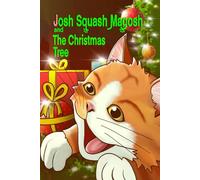 Josh Squash Magosh and the Christmas Tree: A Festive Holiday story