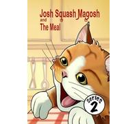 Josh Squash Magosh and the Meal. Josh Cat shares a tasty treat.: An illustrated bedtime story book featuring our favourite ginger cat.
