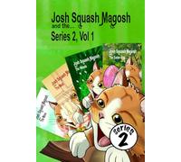 Josh Squash Magosh and the… Series 2, Vol 1- a compendium of Josh Cat stories.: Josh Cat stories from the first part of series 2, following the illustrated adventures of a Ginger cat.